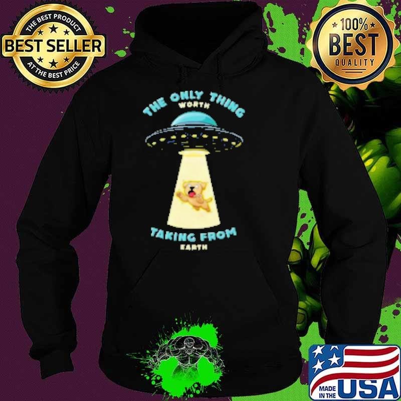 Dogs are the only thing worth taking from earth Hoodie