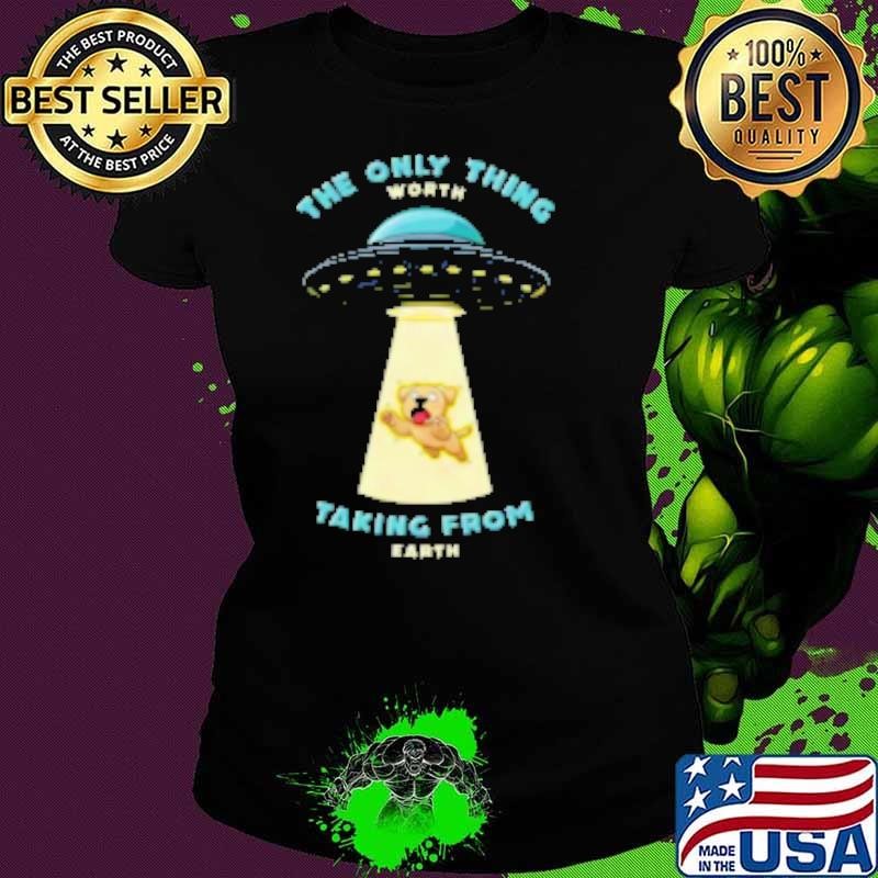 Dogs are the only thing worth taking from earth Ladies tee