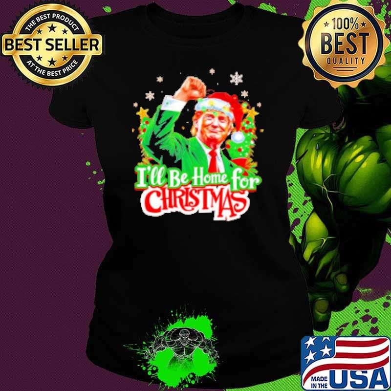 Donald Trump I'll be Home for Christmas Shirt