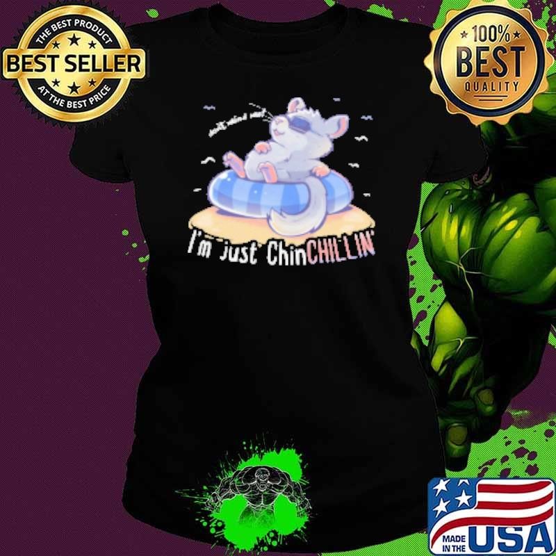Dont Mind Me Im Just ChinCHILLIN Shirt