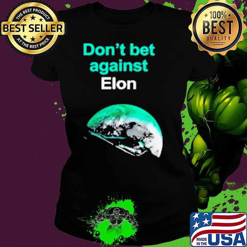 Don't bet against Elon Musk Shirt