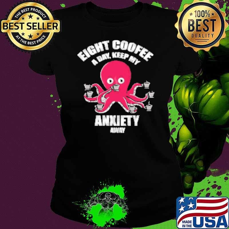 Eight coffee a day keep my anxiety away Shirt
