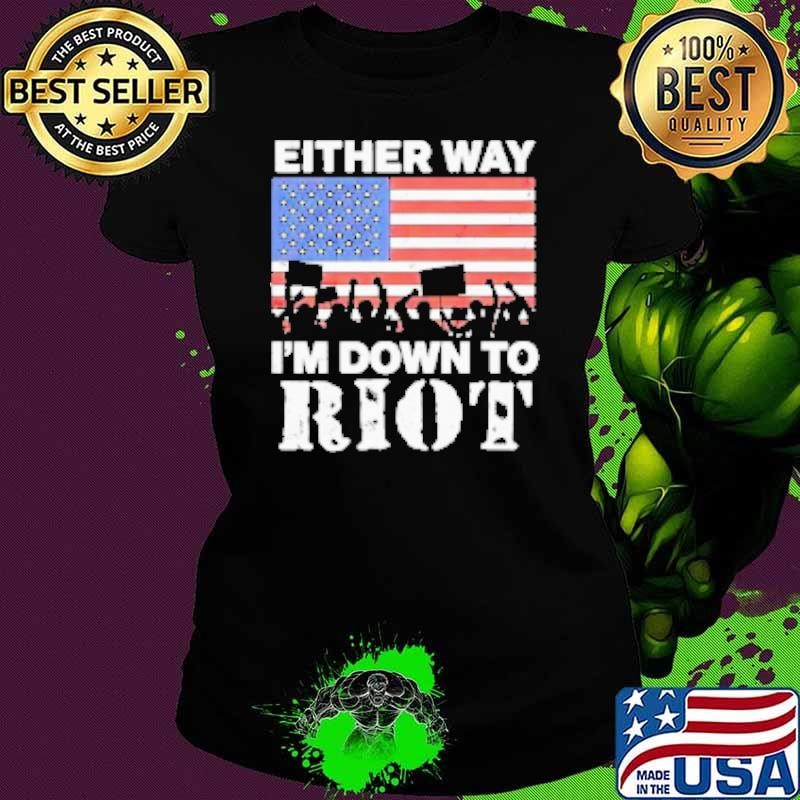 Either way i'm down to Riot USA flag Shirt