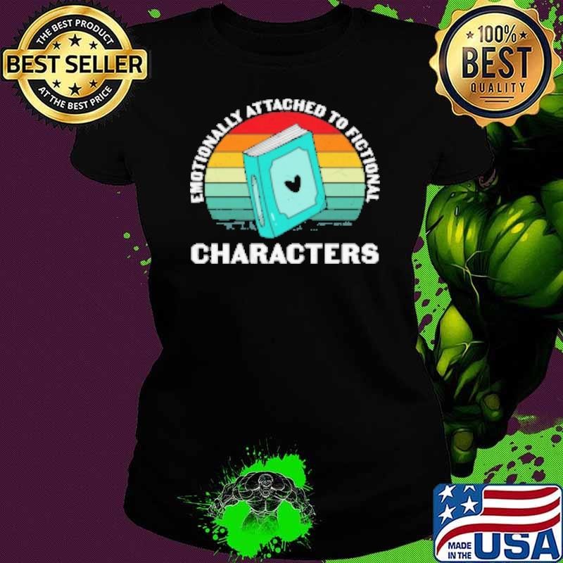 Emotionally Attached to Fictional Characters Book Lover Shirt