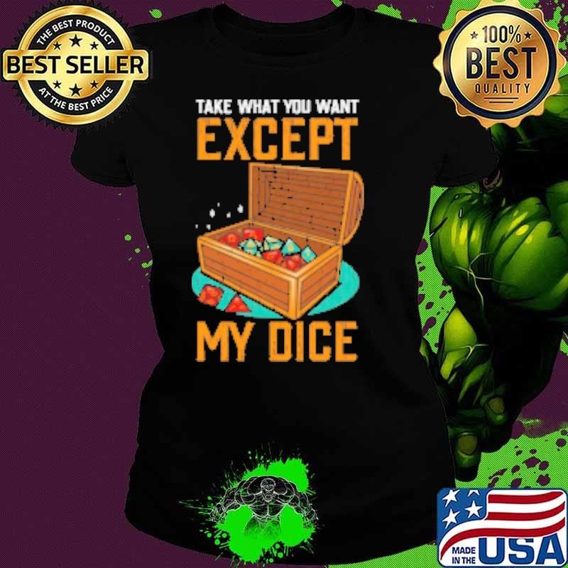 Except my dice Ladies tee