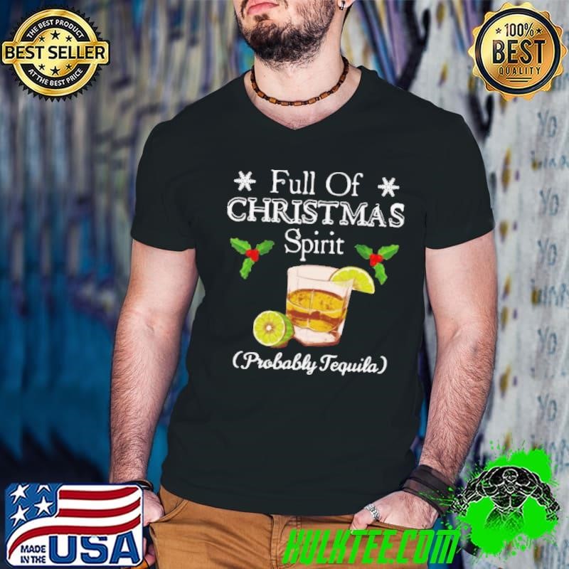 Full Of Christmas Spirit Probably Tequila shirt