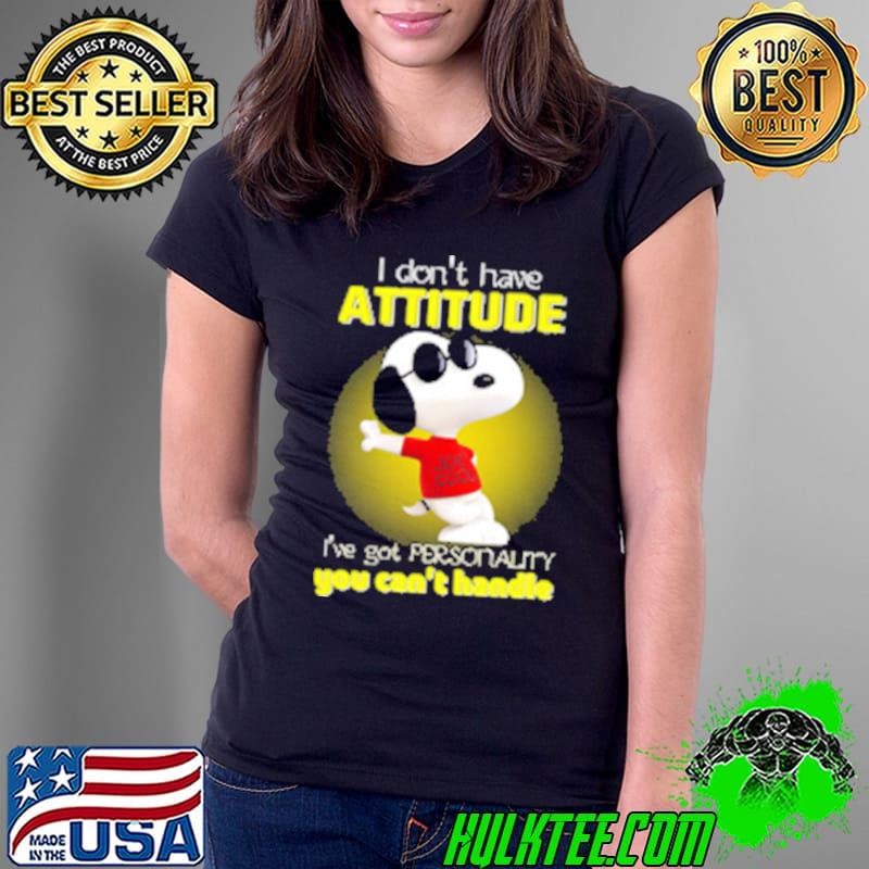 Funny I Don't Have Attitude Snoopy I've Got Personality You Can't Handle Ladies Tee