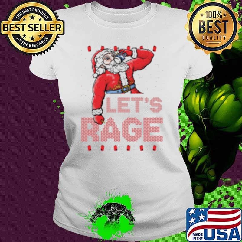 Funny Santa Let's Rage Ugly Christmas 2024 Shirt