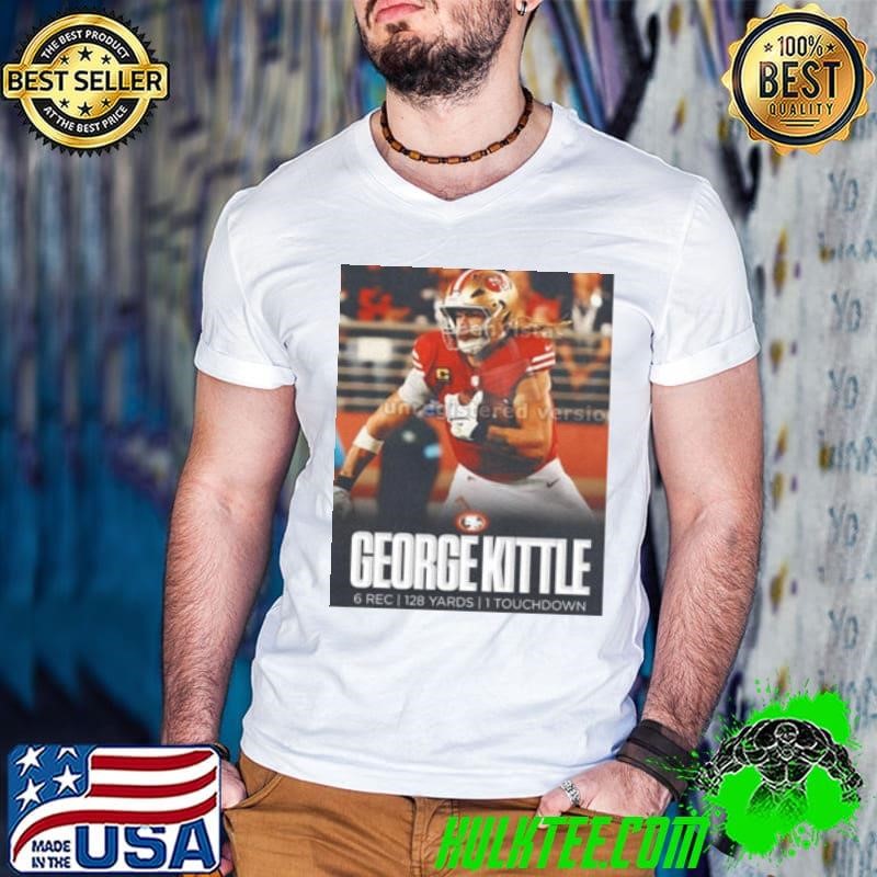 George Kittle turned up for National Tight Ends Day 6 Rec 128 Yards 1 Touchdown Poster shirt