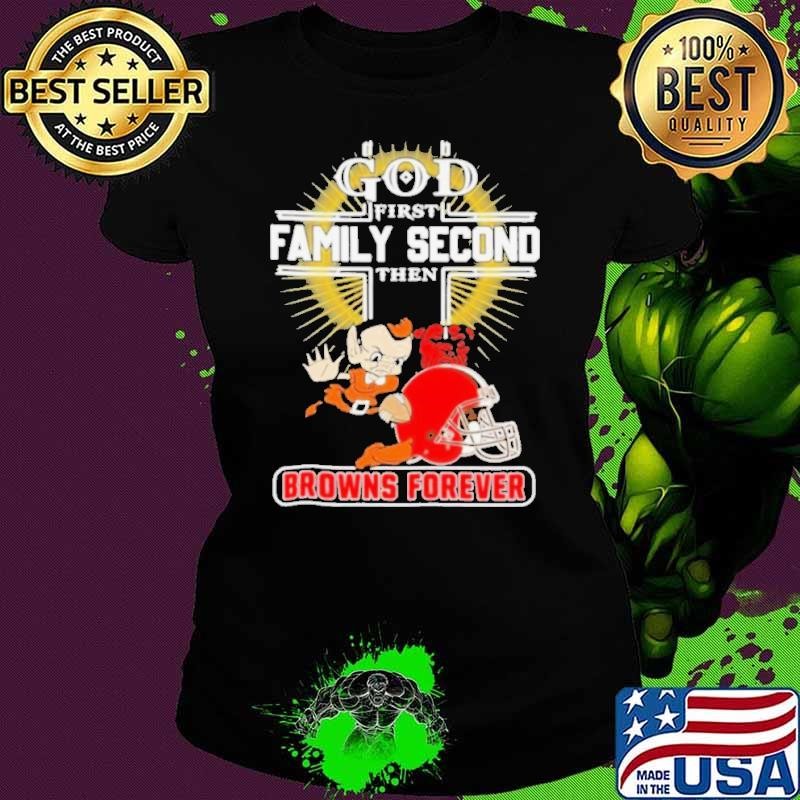 God First Family Second Then Cleveland Browns Forever Ladies tee