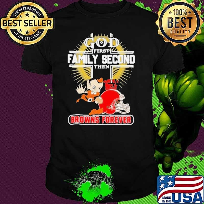God First Family Second Then Cleveland Browns Forever Unisex