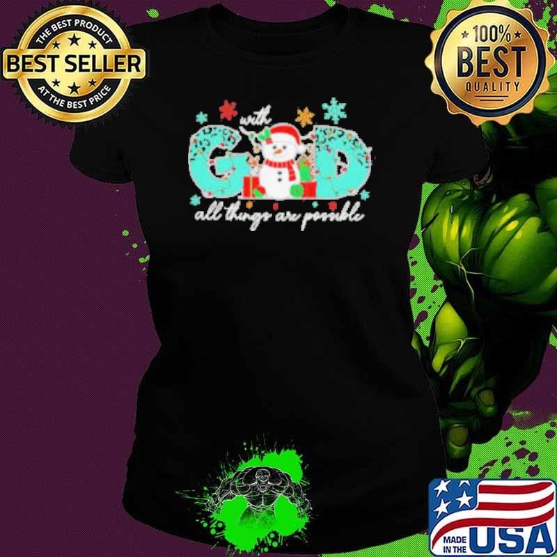 God all things are possible Christmas snowman shirt