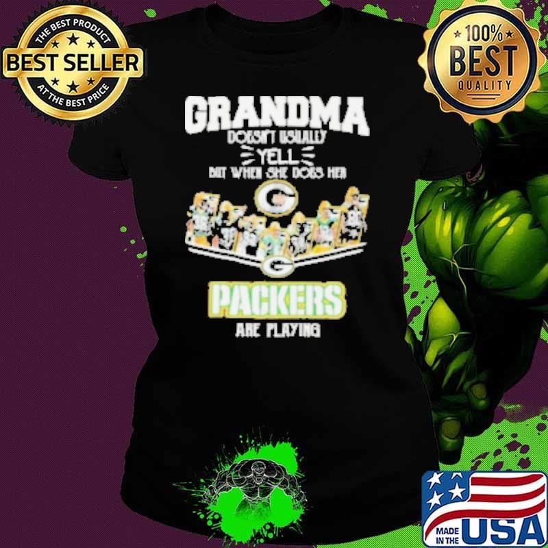 Grandma Doesn’t Usually Yell But When She Does Her Green Bay Packers Are Playing Shirt