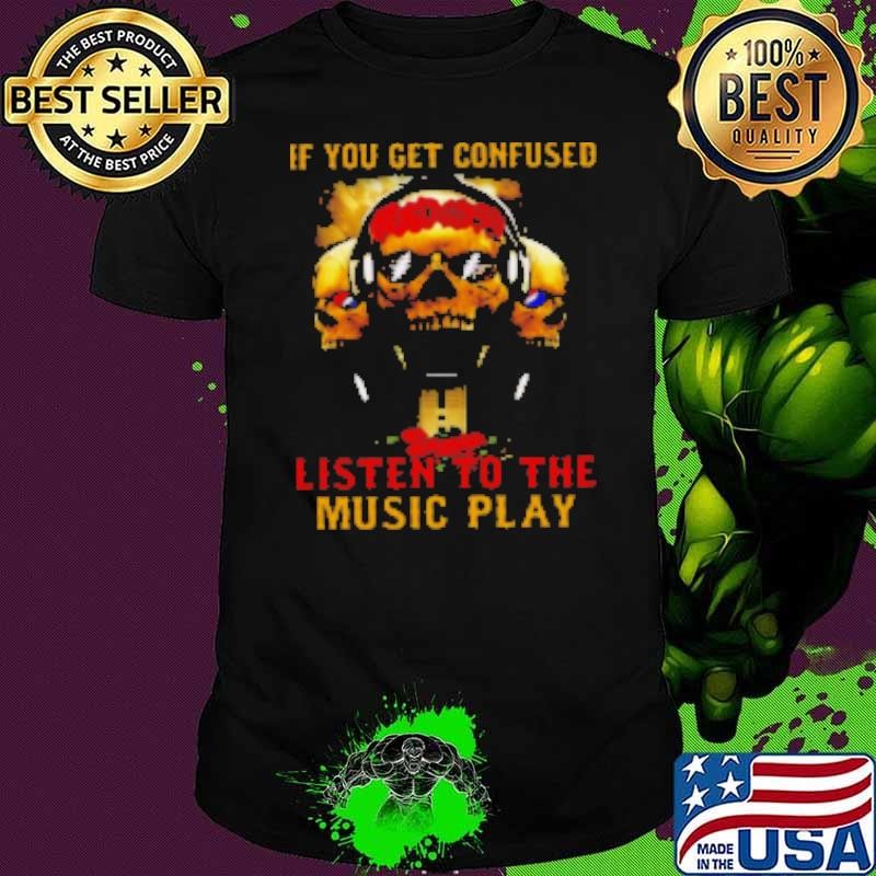 Grateful Dead if you get confused Shirt