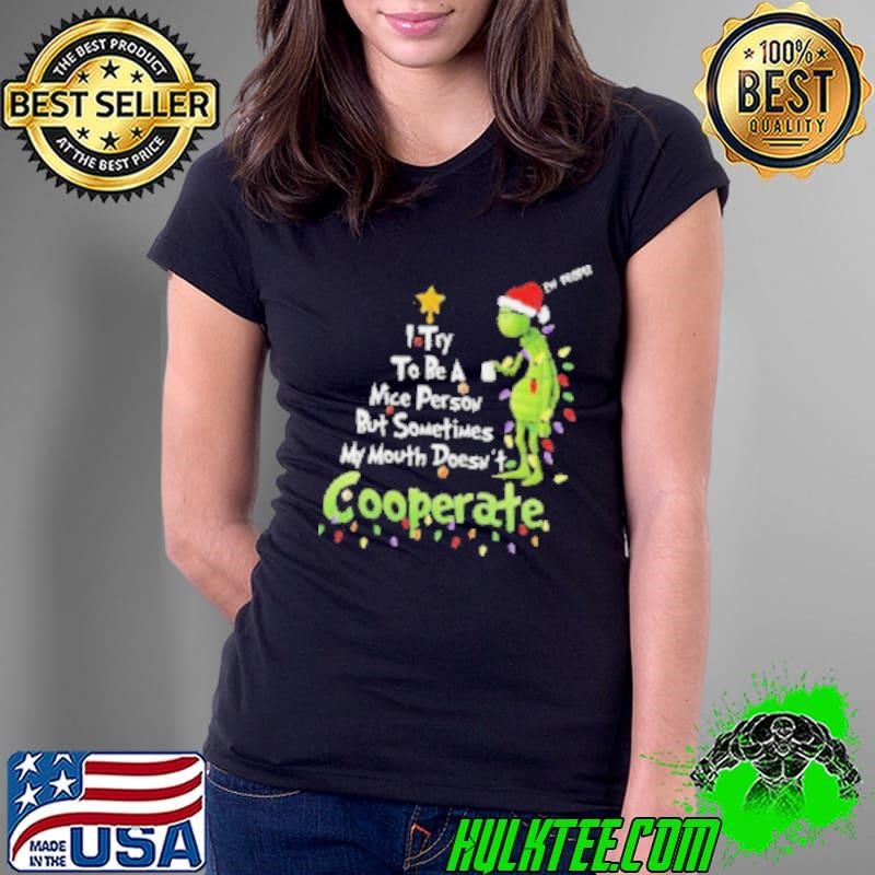 Grinch I Try To Be A Nice Person But Sometimes My Mouth Doesn’t Cooperate Christmas 2024 Shirt