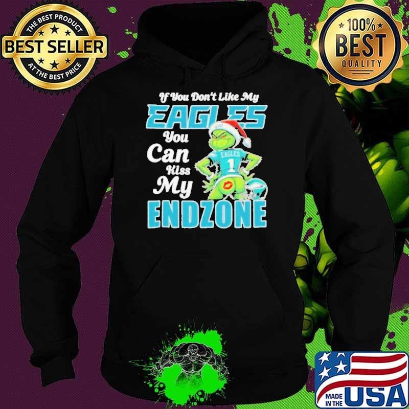 Grinch If You Don’t Like My Philadelphia Eagles You Can Kiss My Endzone Shirt