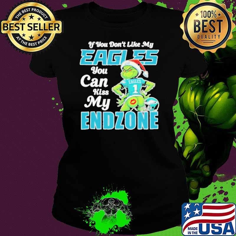 Grinch If You Don’t Like My Philadelphia Eagles You Can Kiss My Endzone Ladies tee