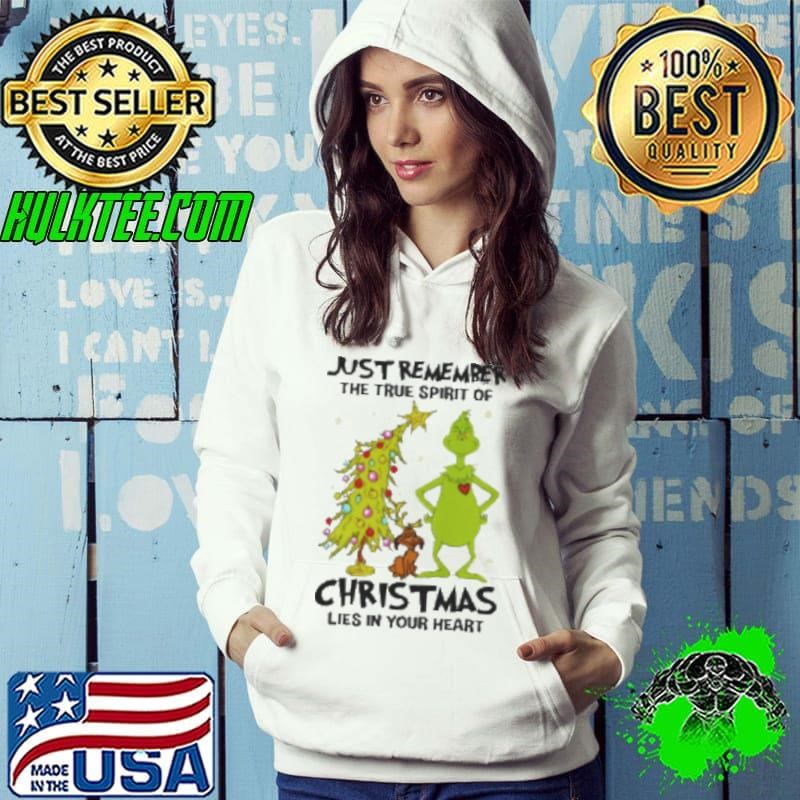 Grinch Just Remember The True Spirit Of Christmas Lies In Your Heart Shirt