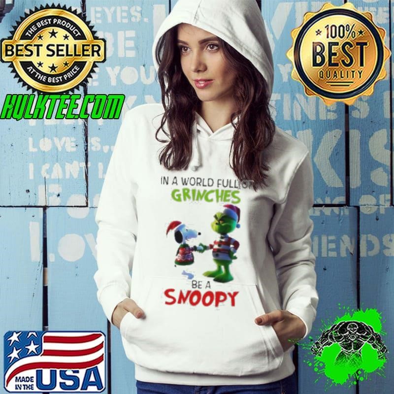 Grinch in a world full of Grinches be a Snoopy Hoodie