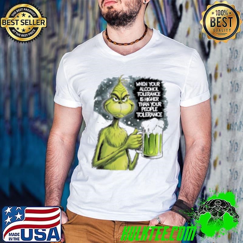 Grinch when your alcohol tolerance is higher than your people tolerant Shirt
