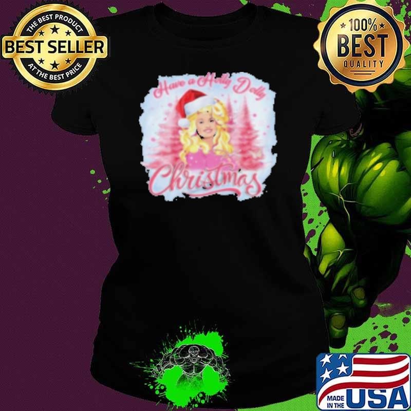 Have A Holly Dolly Christmas 2024 Shirt