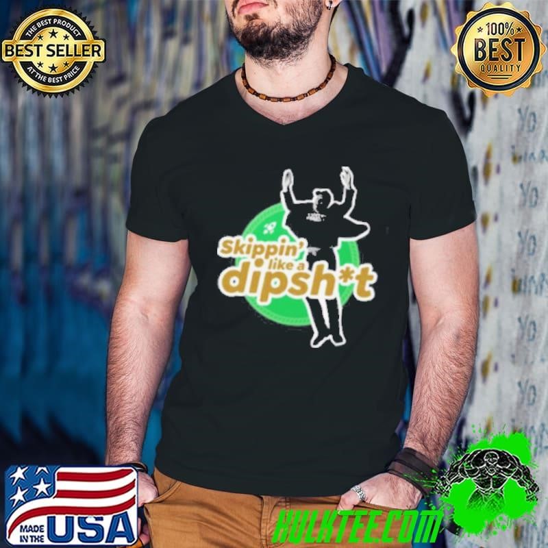 Hawk Skippin_ Like A Dipshit Shirt