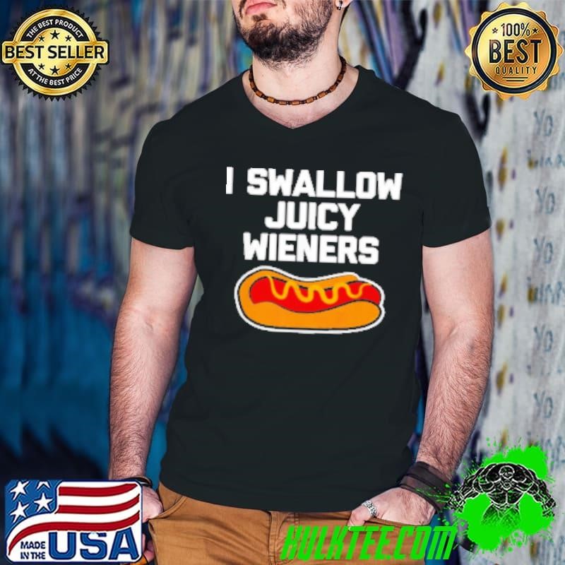 Hotdog I swallow juicy wieners Shirt