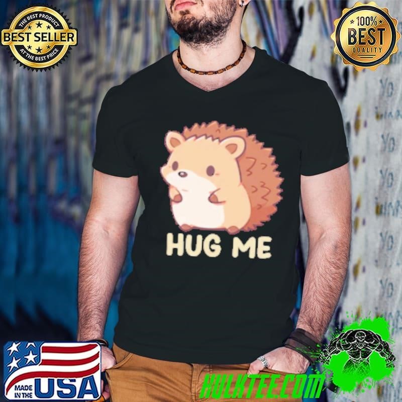 Hug me Hedgehog Shirt