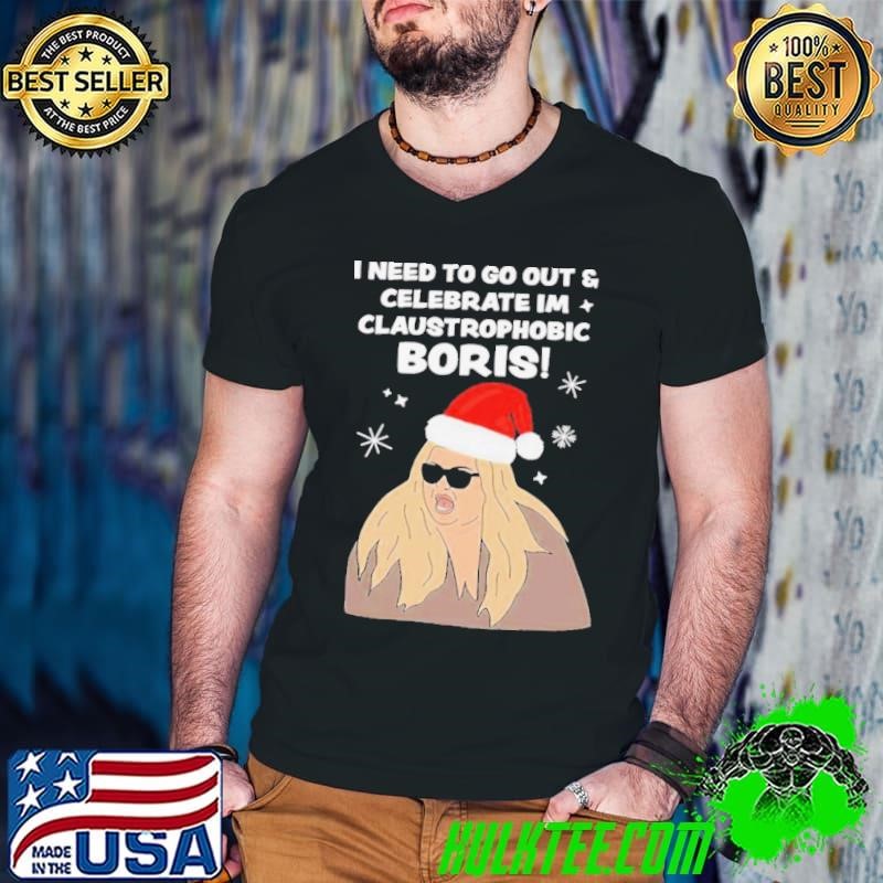 I Need To Go Out Celebrate I’m Claustrophobic Boris Christmas shirt