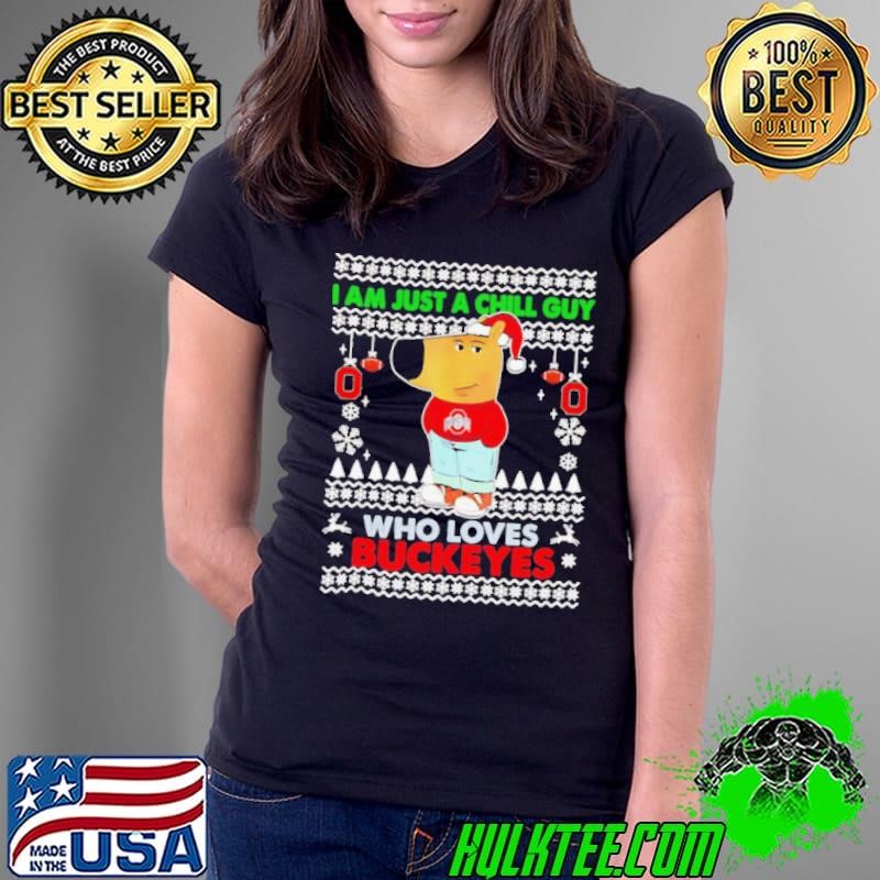 I am just a Chill Guy who loves Ohio State Buckeyes ugly Christmas Ladies Tee