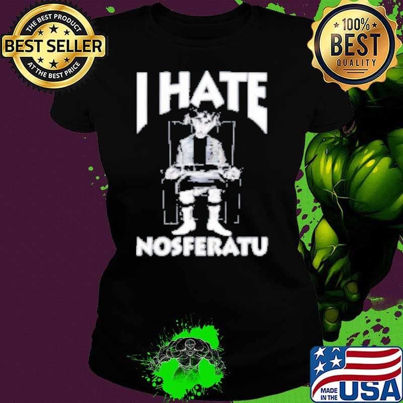 I hate nosferatu Shirt