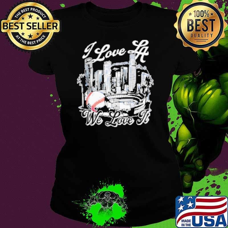 I love Los Angeles Dodgers baseball we love it Shirt