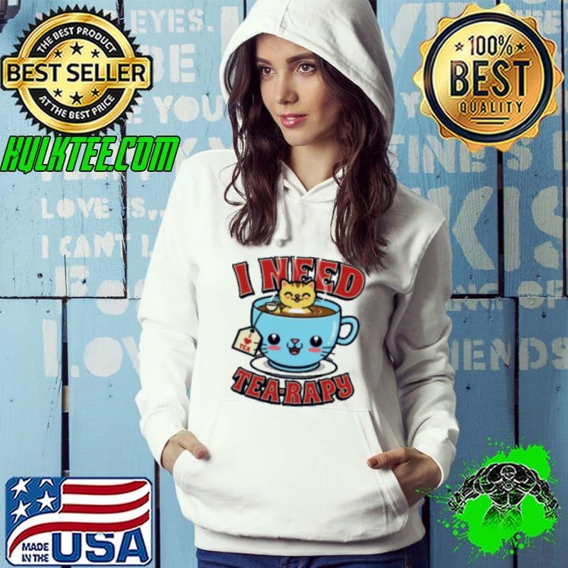 I need Tea rapy Shirt
