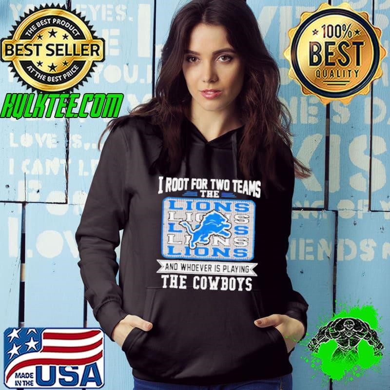 I root for two team the Lions and whoever is playing the Cowboys Hoodie