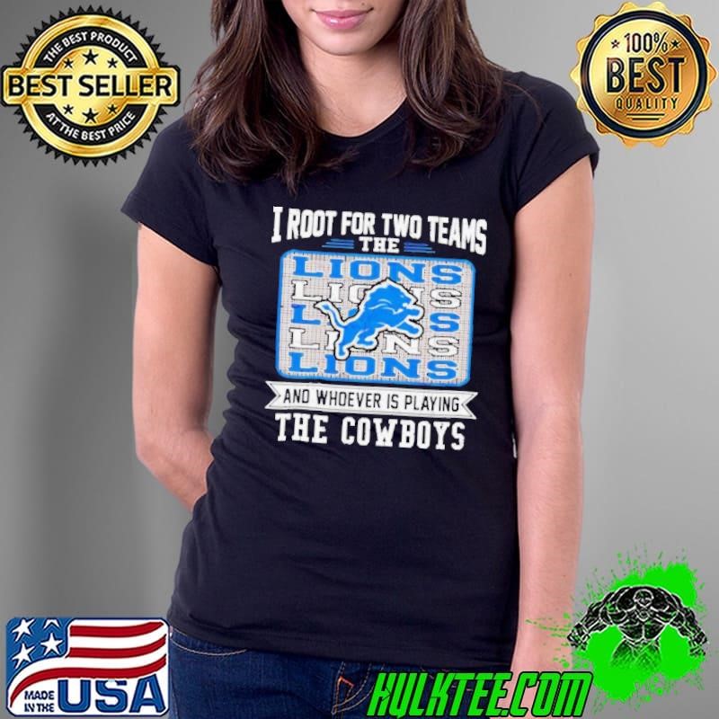 I root for two team the Lions and whoever is playing the Cowboys Ladies Tee