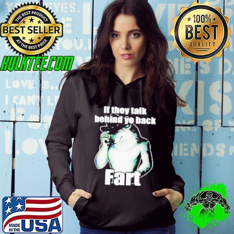 If they talk behind yo back fart wolf Shirt