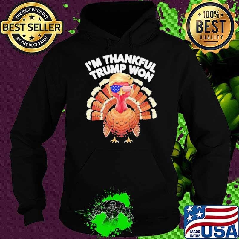 I’m Thankful Trump Won Trump Turkey Thanksgiving shirt