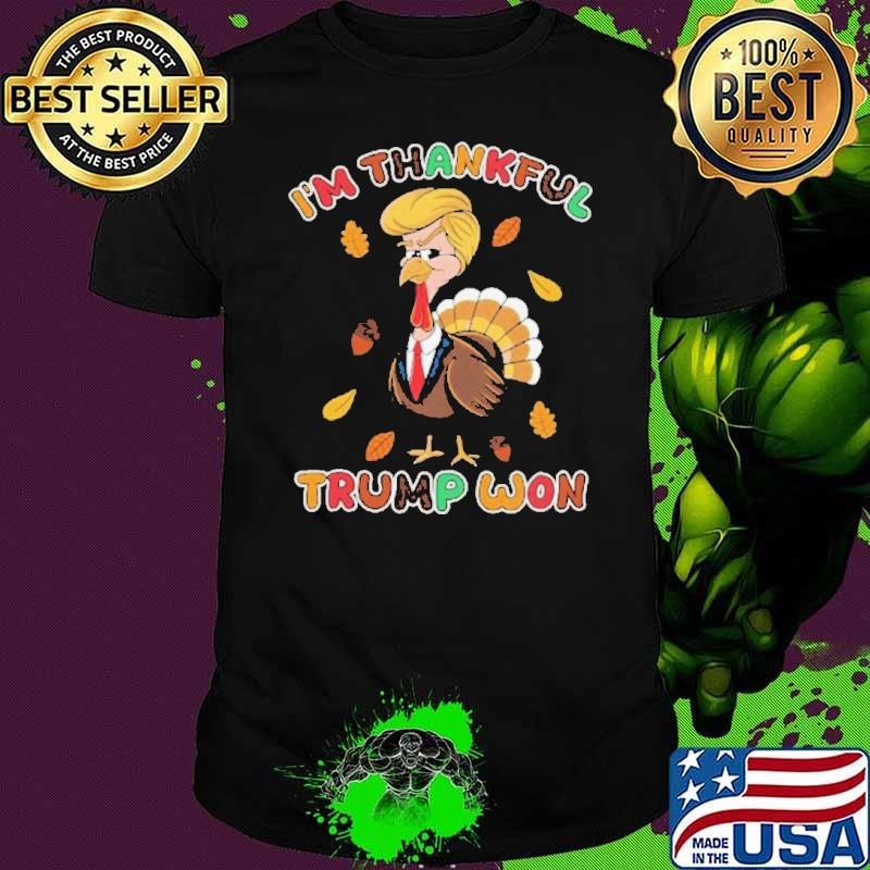 I'm Thanksgiving Trump Won Turkey Unisex