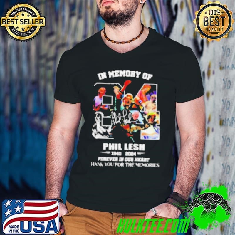 In Memory Of Phil Lesh 1940 2024 signature forever in our heart thank you for the memories Shirt