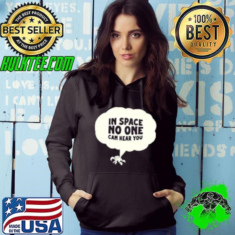 In space no one can hear you Shirt