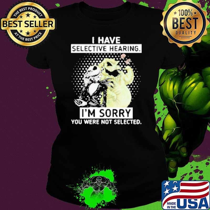 Jack Skellington And Oogie Boogie I Have Selective Hearing I'm Sorry You Were Not Selected Ladies tee