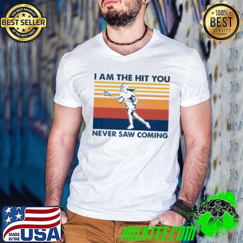 LACROSSE I AM THE HIT YOU NEVER SAW COMING Shirt