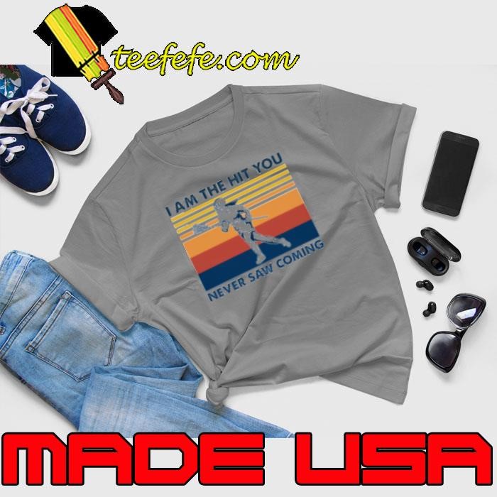 LACROSSE I AM THE HIT YOU NEVER SAW COMING Unisex