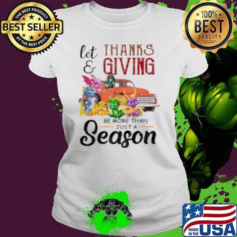Let Thanksgiving Be More Than Just A Season Toothless Dragon Shirt
