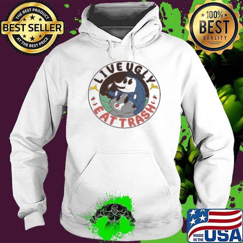 Live Ugly Eat Trash Hoodie