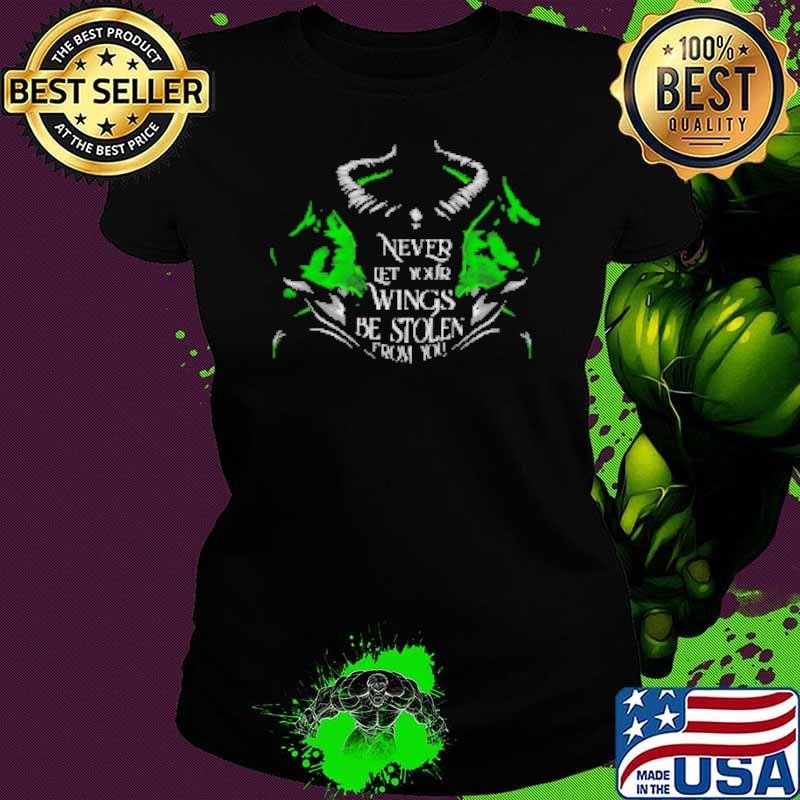 Maleficent Never Let Your Wings Be Stolen From You Shirt