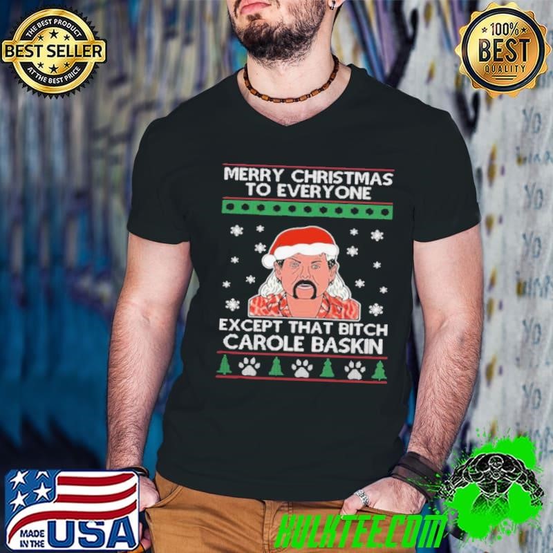 Merry Christmas to everyone except that bitch Carole Baskin shirt