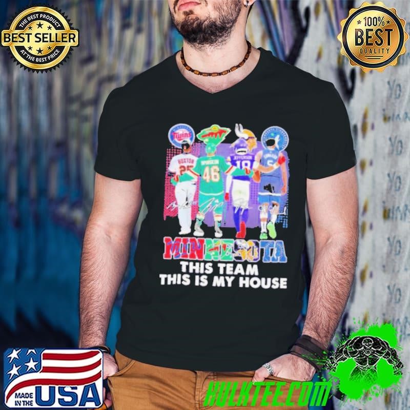 Minnesota Sports Teams This Team This My House Signatures 2024 Shirt