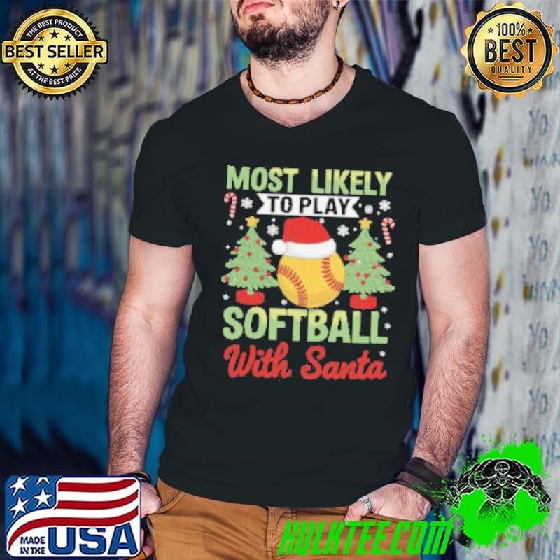 Most Likely To Play Softball With Santa Christmas Softball Shirt