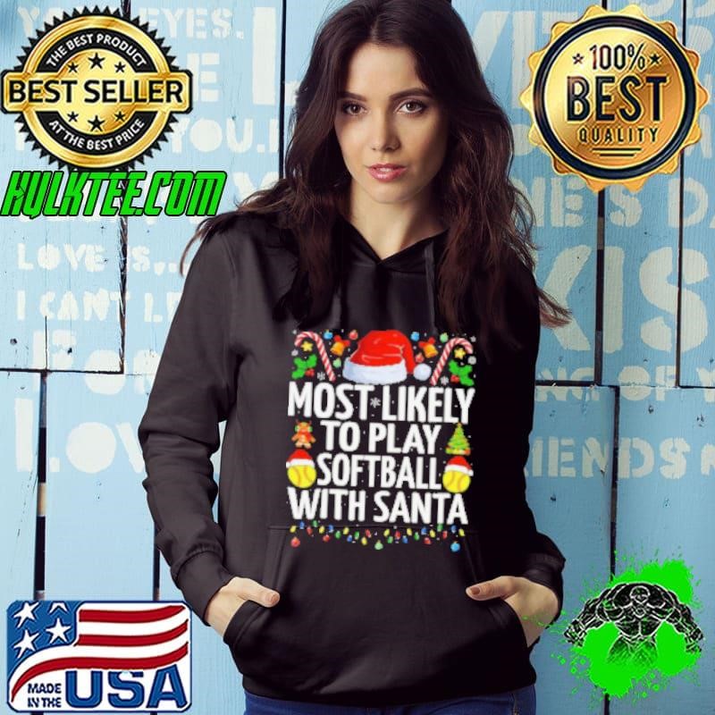 Most Likely To Play Softball With Santa Christmas Softball Softball Hoodie
